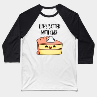 Life's Batter With Cake Cute Baking Pun Baseball T-Shirt